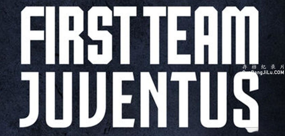 ¼Ƭһ߶:ͼ˹ һFirst Team: Juventus Season 1ȫ3 Ļ 720P ʵ¼